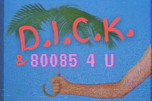 D.I.C.K. & 80085 4 U